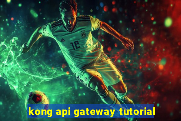 kong api gateway tutorial